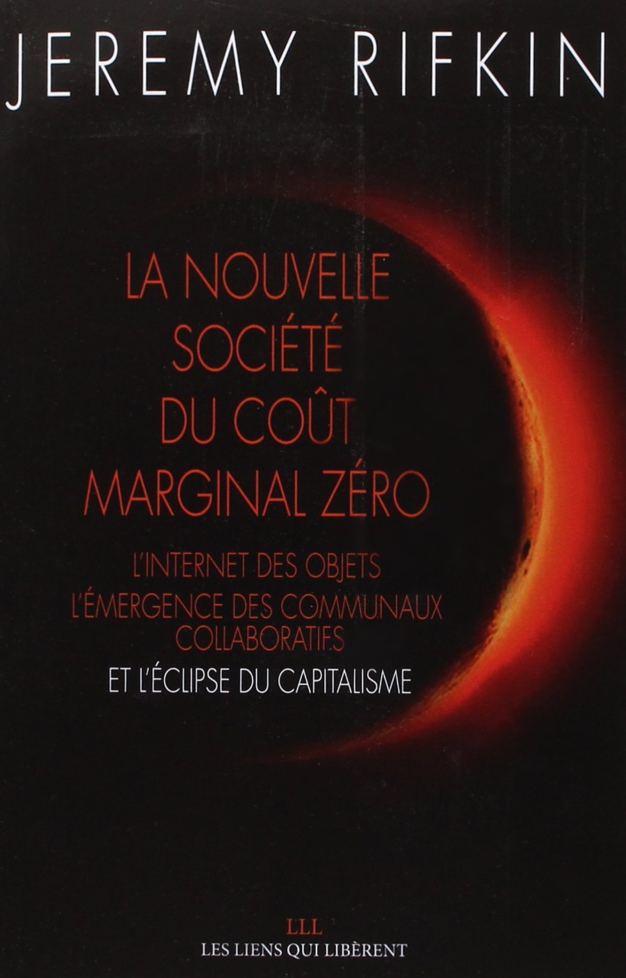 La nouvelle société coût marginal zéro : L'internet des objets, l'émergence des communaux collaboratifs et l'éclipse du capitalisme 9791020901415