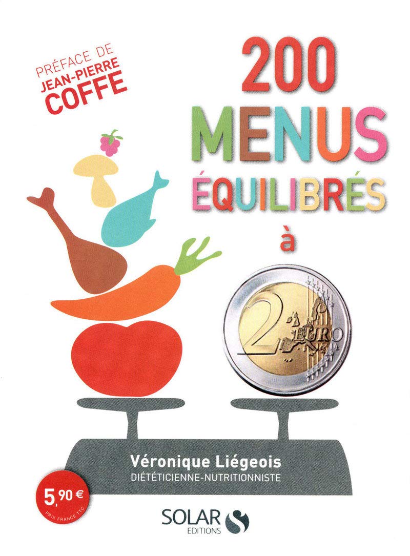 200 menus équilibrés à 2 euros: Préface : Jean- Pierre COFFE 9782263050039