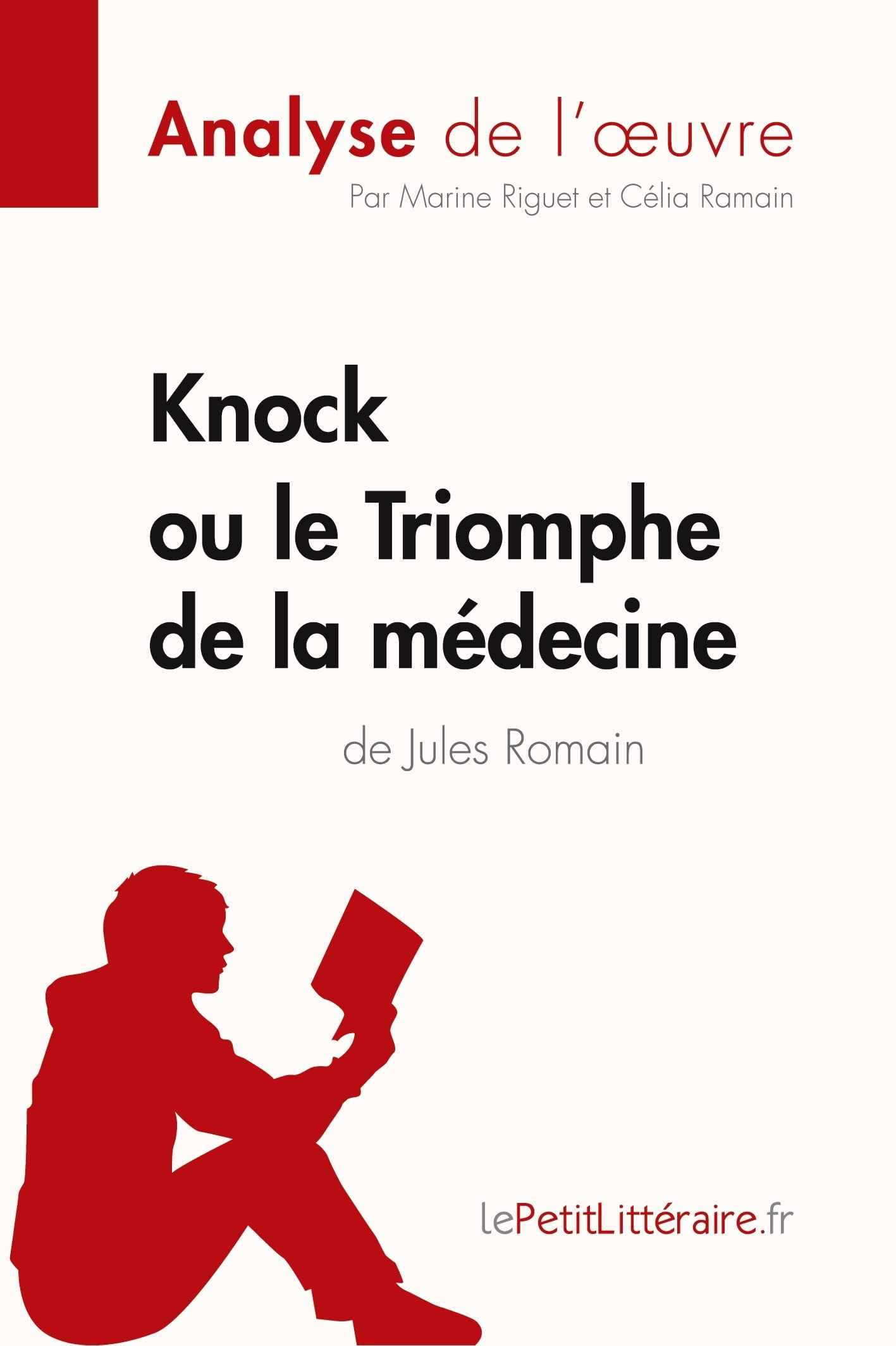 Knock ou le Triomphe de la médecine de Jules Romain (Analyse de l'oeuvre): Analyse complète et résumé détaillé de l'oeuvre 9782808003032