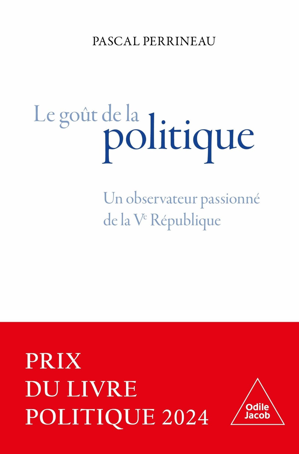 le Goût de la politique: Un observateur passionné de la Ve République 9782415007928