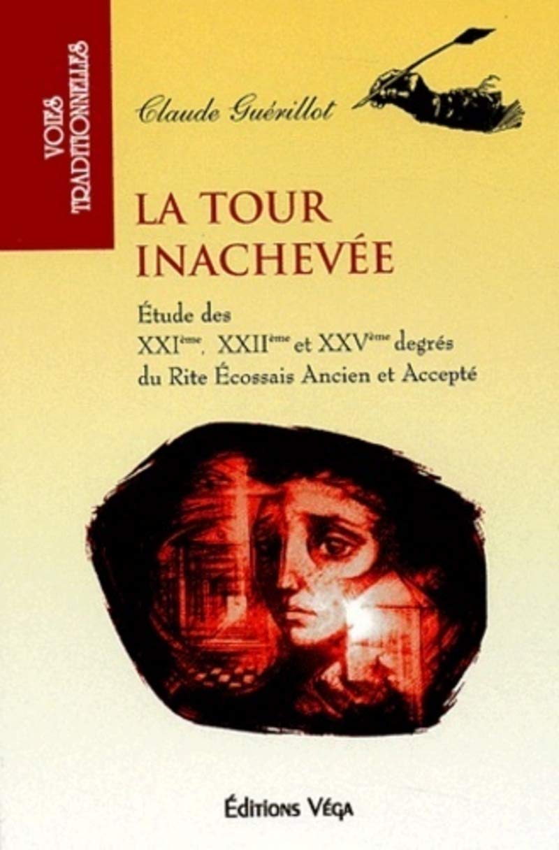 La tour inachevée - Etude des XXIème, XXIIème et XXVème degrés du rite écossais ancien et accepté 9782858293681