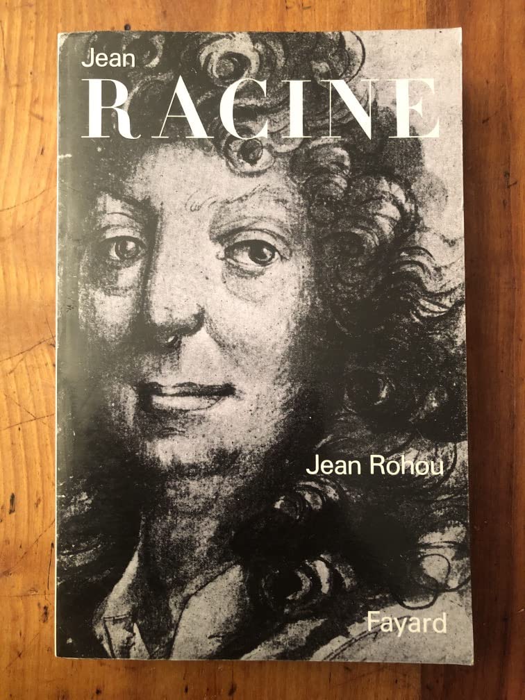 Jean Racine: Entre sa carrière, son oeuvre et son dieu 9782213028743