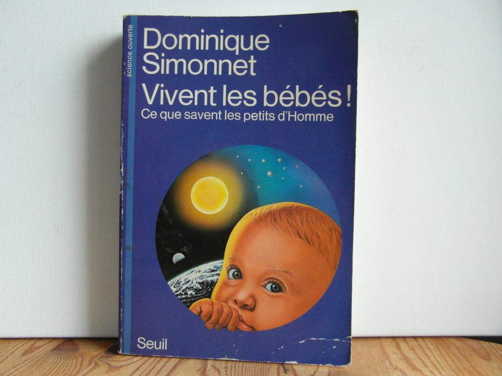 Vivent les bébés ! Ce que savent les petits d'Home 9782020091619