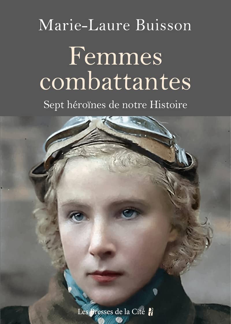 Femmes combattantes. - Sept héroïnes de notre Histoire 9782258200302