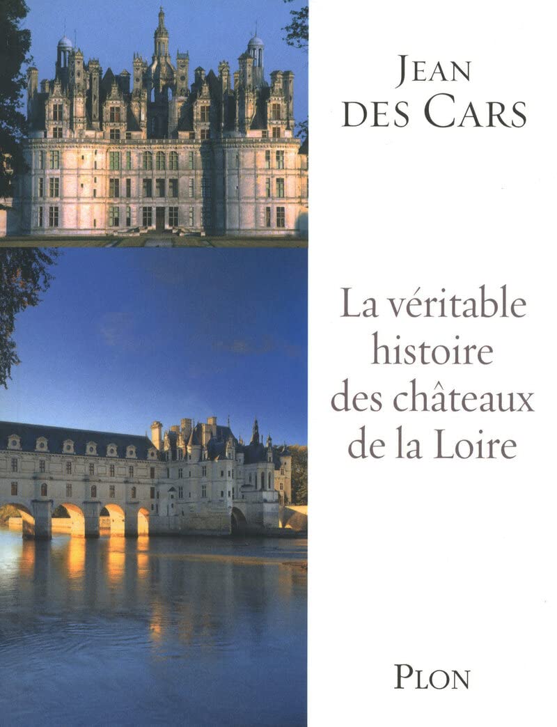 La véritable histoire des châteaux de la Loire 9782259209014