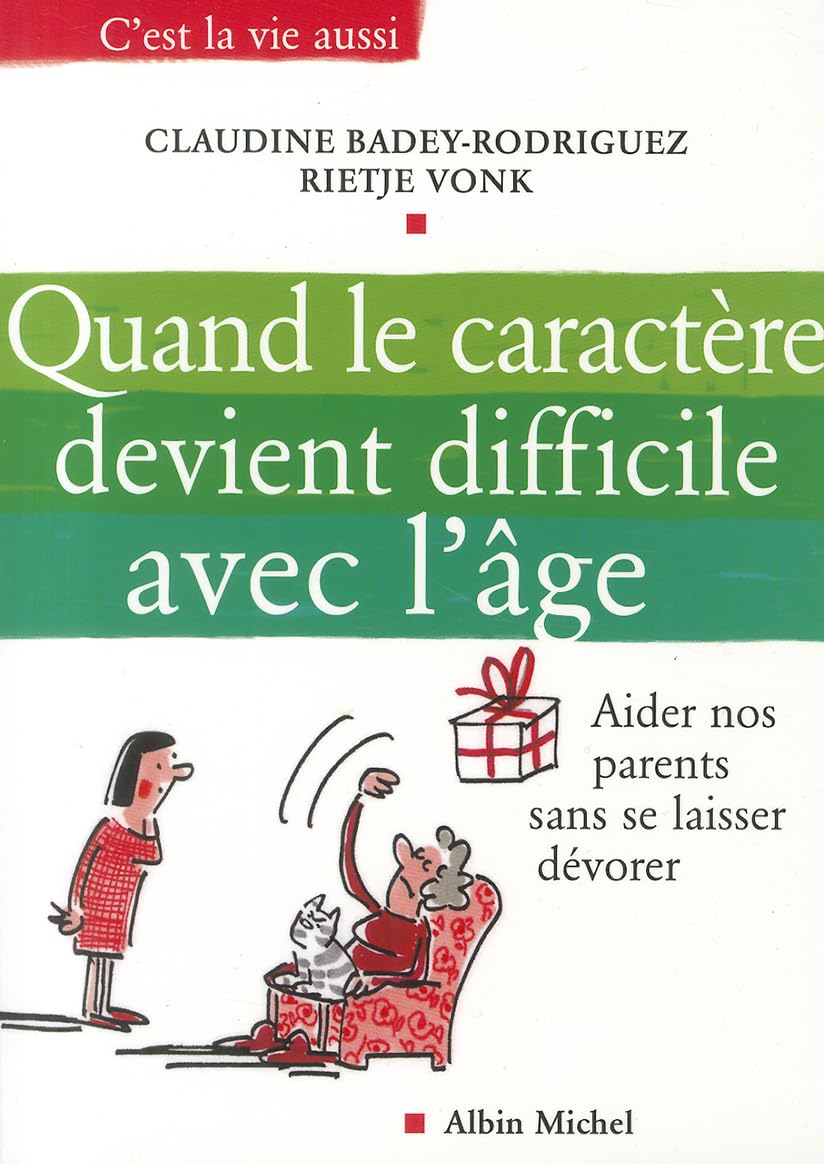 Quand le caractère devient difficile avec l'âge: Aider nos parents sans se laisser dévorer 9782226168733