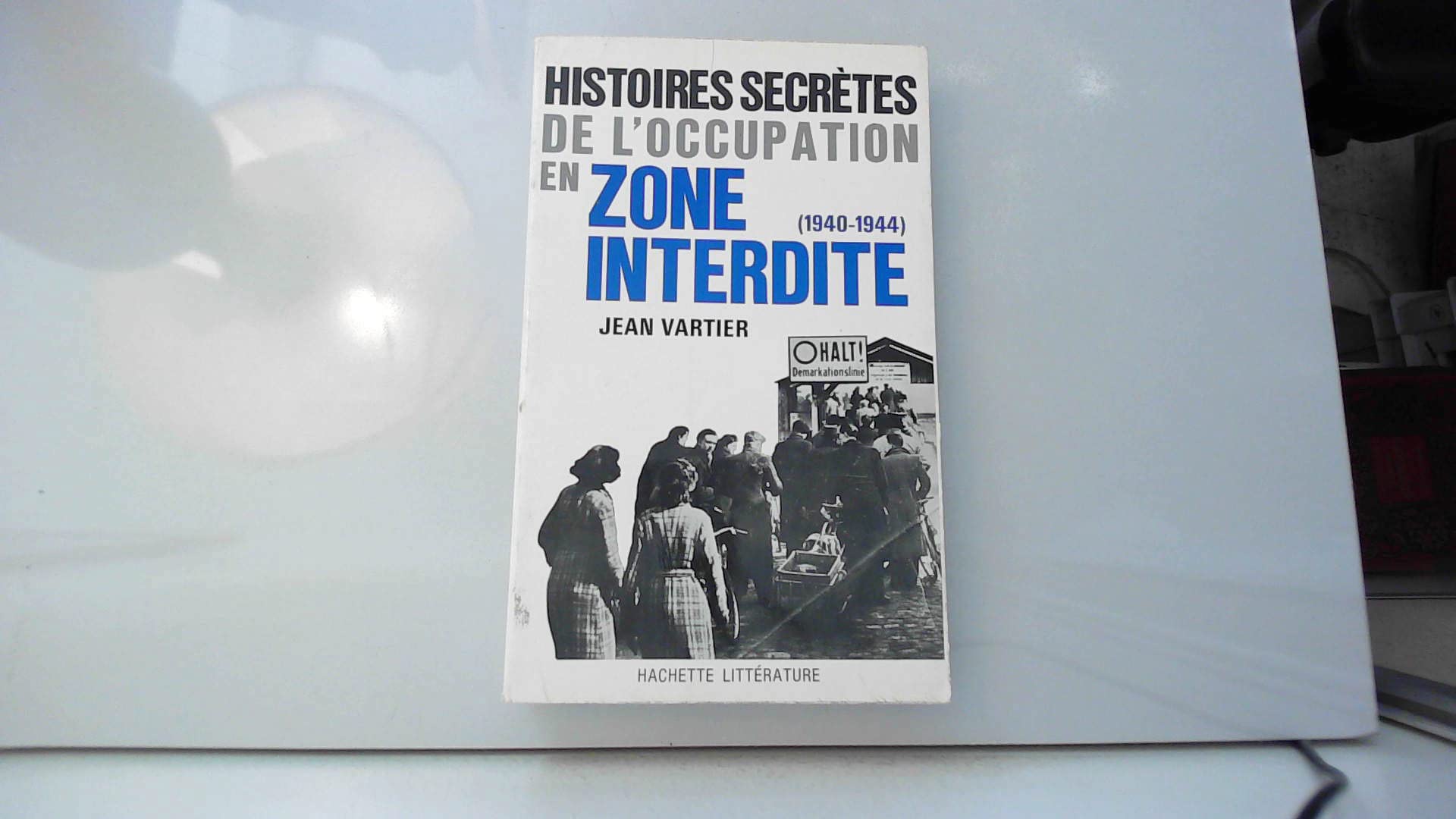 Histoires secrètes de l'Occupation en zone interdite (1940-1944). 