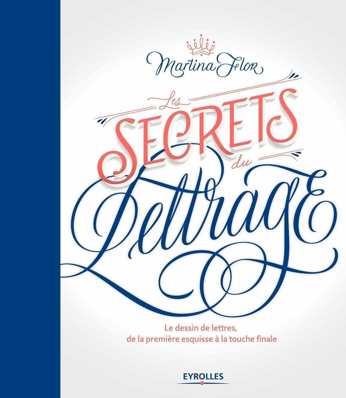 Les secrets du lettrage: Le dessin de lettres, de la première esquisse à la touche finale 9782212674965