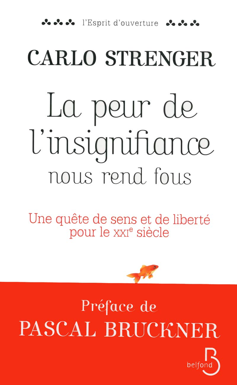 La Peur de l'insignifiance nous rend fous: Une quête de sens et de liberté pour le XXIe siècle 9782714451972