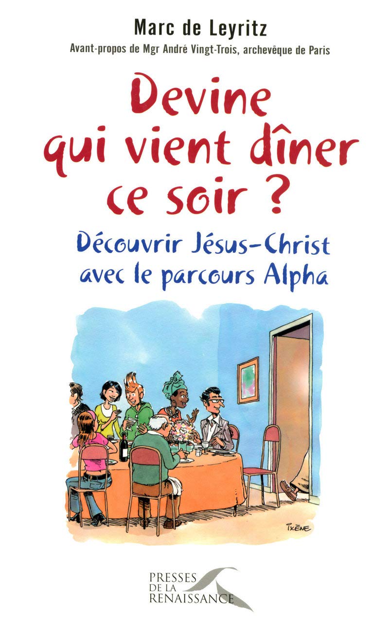 Devine qui vient dîner ce soir ?: Découvrir Jésus-Christ avec le parcours Alpha 9782750903305