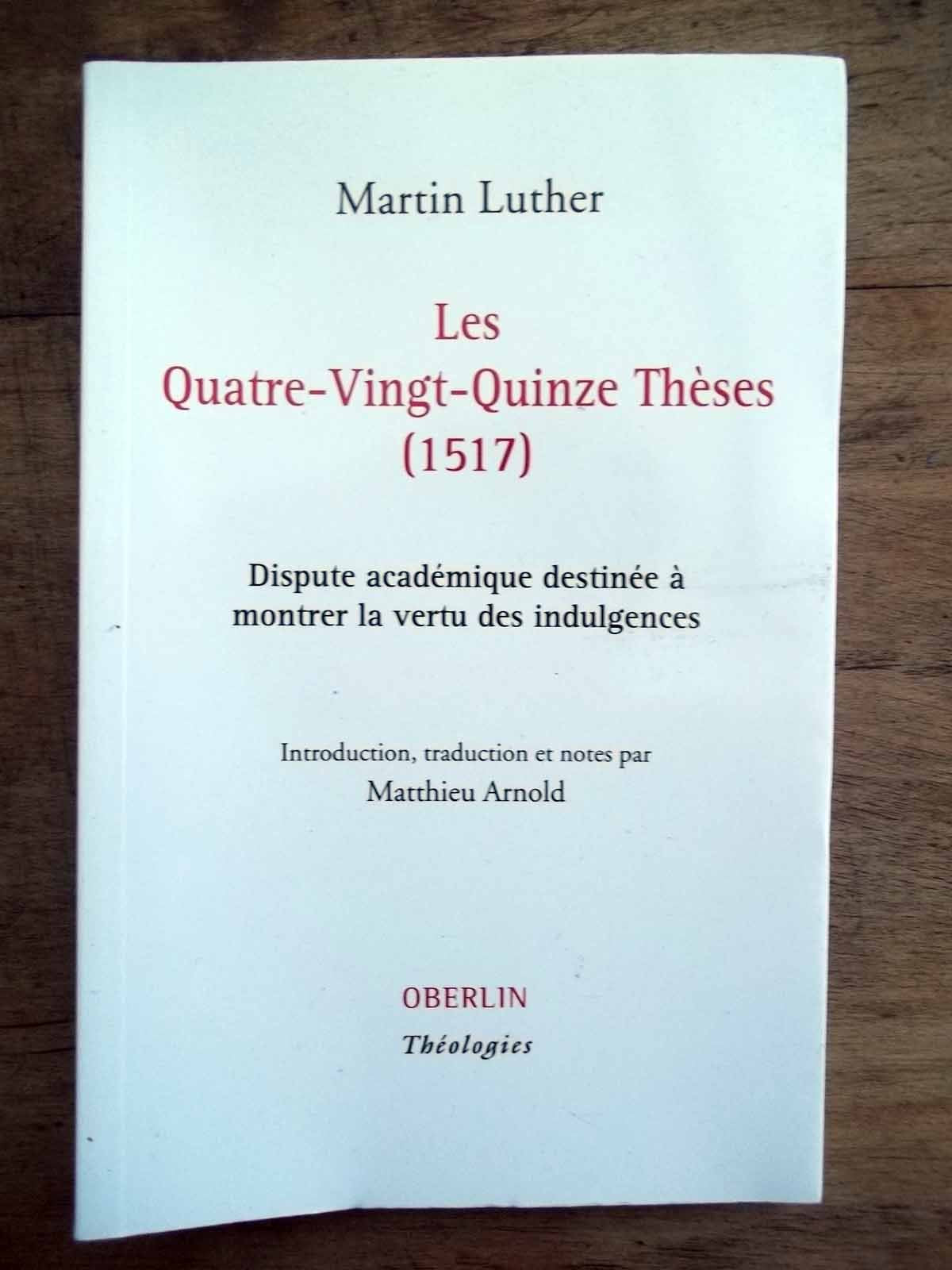 Les Quatre-Vingt-Quinze Thèses (1517): Dispute académique destinée à montrer la vertu des indulgences 9782853692533