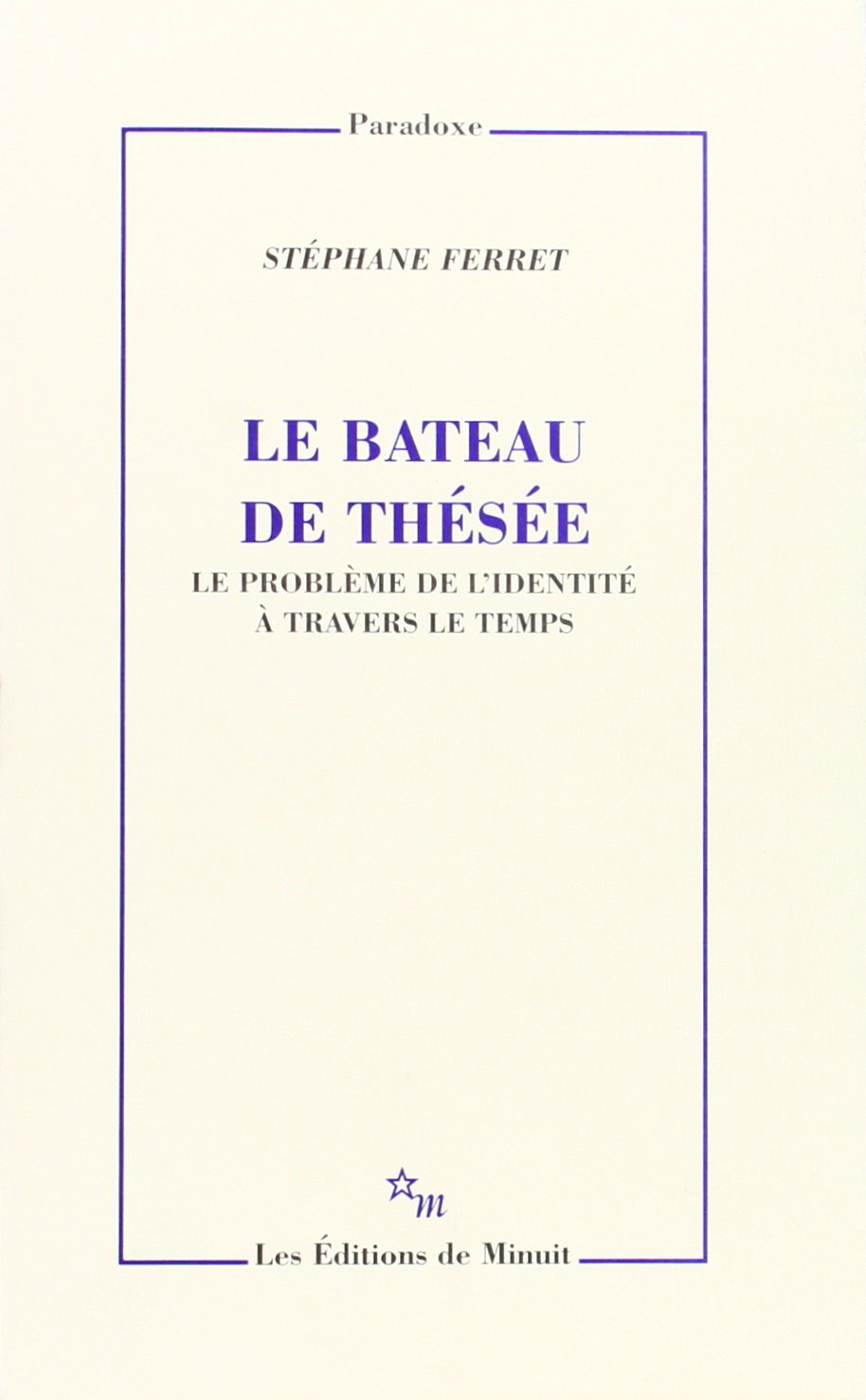 Le bateau de Thésée: LE PROBLEME DE L'IDENTITE A TRAVERS LE TEMPS 9782707315434