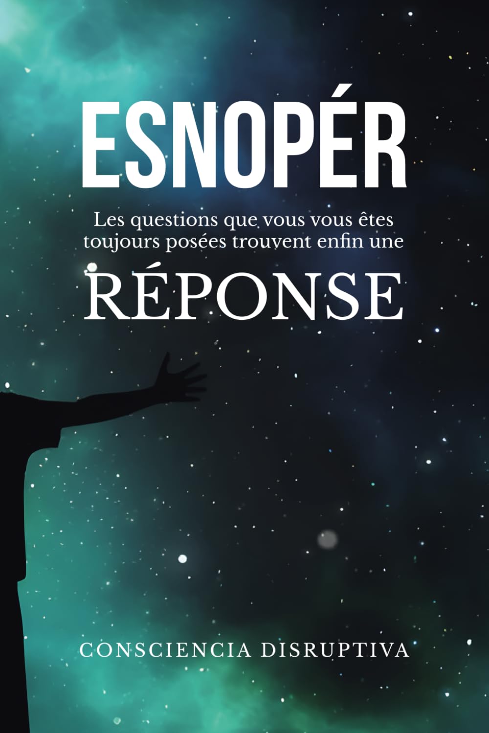 ESNOPÉR: Les questions que vous vous êtes TOUJOURS posées trouvent enfin une RÉPONSE 9798336744187