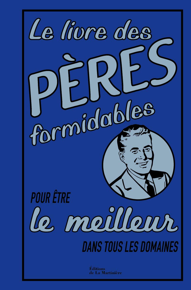 Le Livre des pères formidables: pour être le meilleur dans tous les domaines 9782732464107