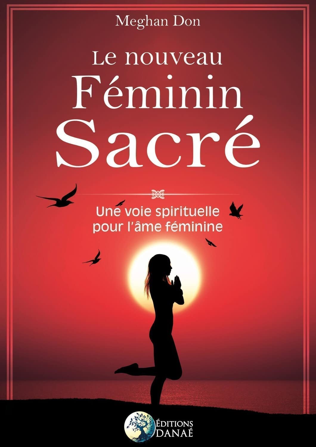 Le nouveau Féminin Sacré - Une voie spirituelle pour l'âme féminine 9791094876121