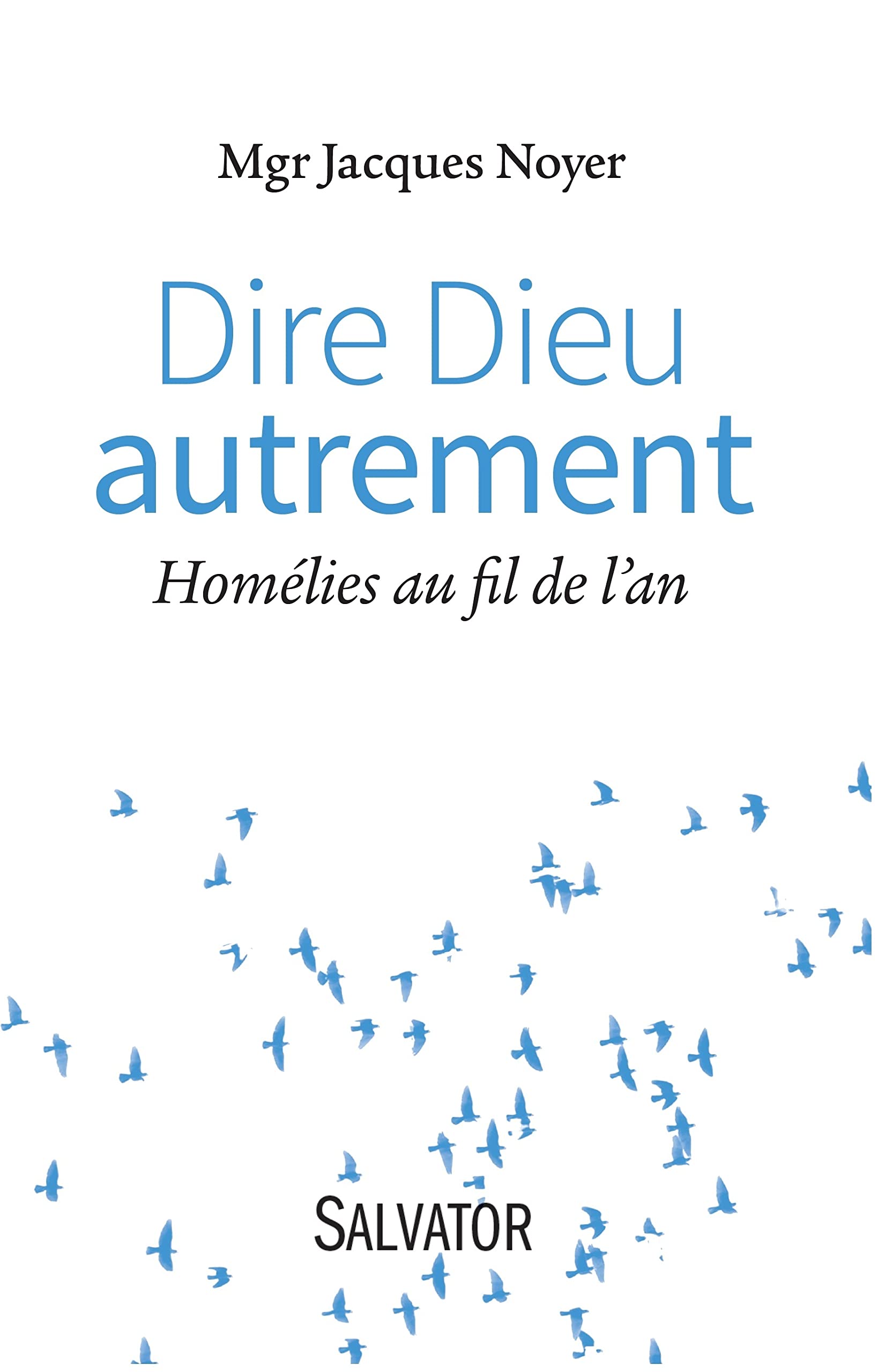 Dire Dieu autrement. Homélies au fil de l'an 9782706714481