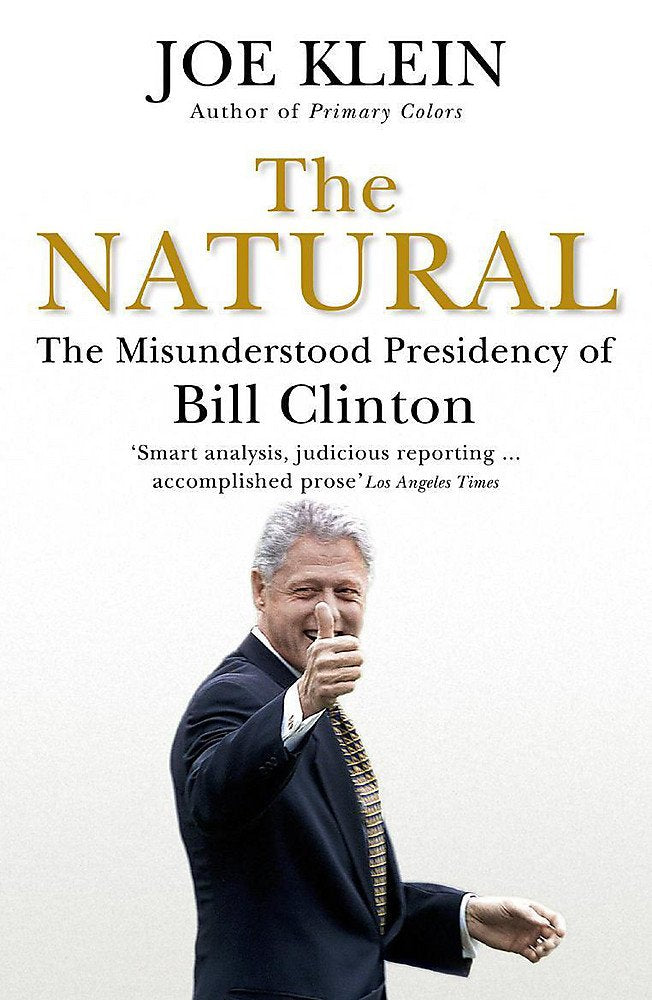 The Natural: The Misunderstood Presidency of Bill Clinton 9780340826744