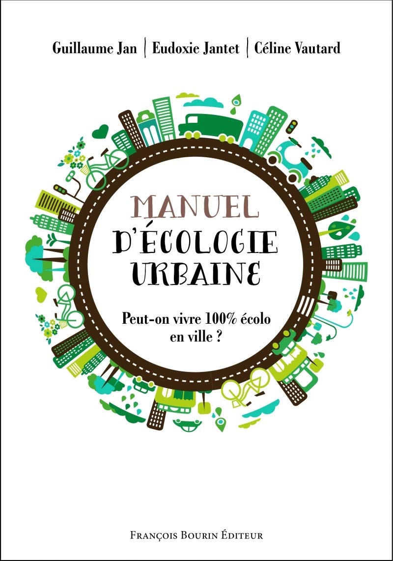 Manuel d'écologie urbaine: Peut-on vivre 100% écolo en ville ? 9782849413852