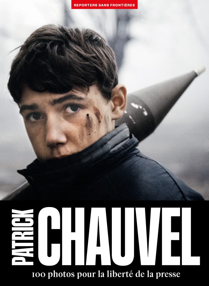 Patrick Chauvel - 100 photos pour la liberté de la presse 9782362200854