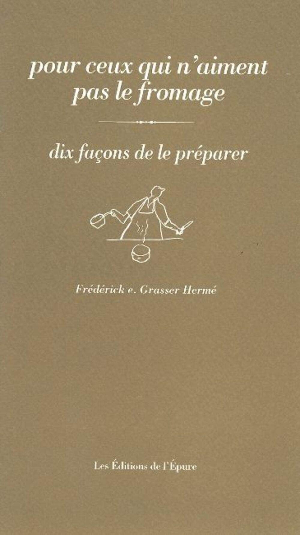 Pour tous ceux qui n'aiment pas le fromage: Dix façons de le préparer 9782352551607