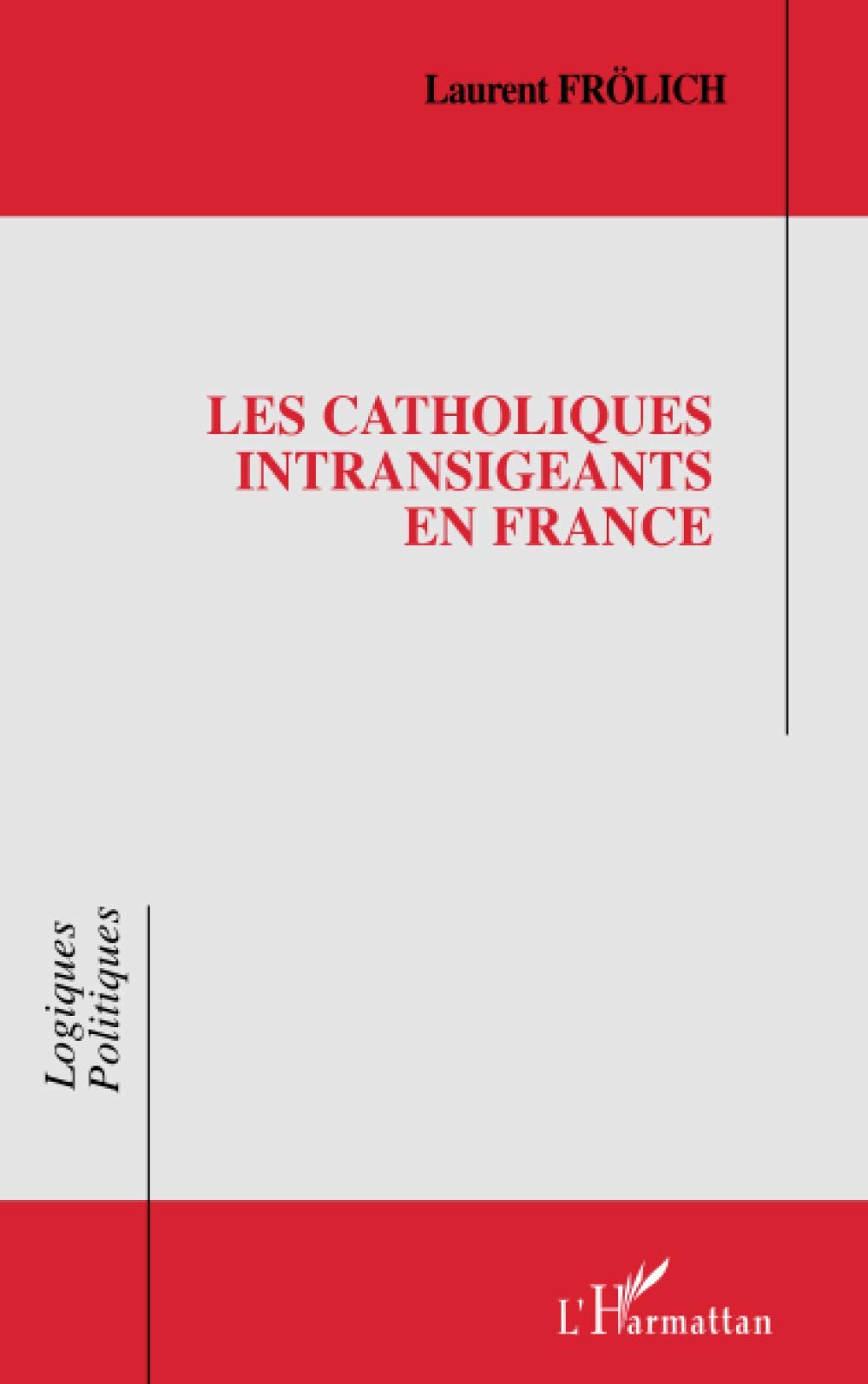 LES CATHOLIQUES INTRANSIGEANTS EN FRANCE 9782747516198