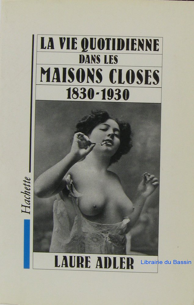 La vie quotidienne dans les maisons closes 1830-1930 9782010130519