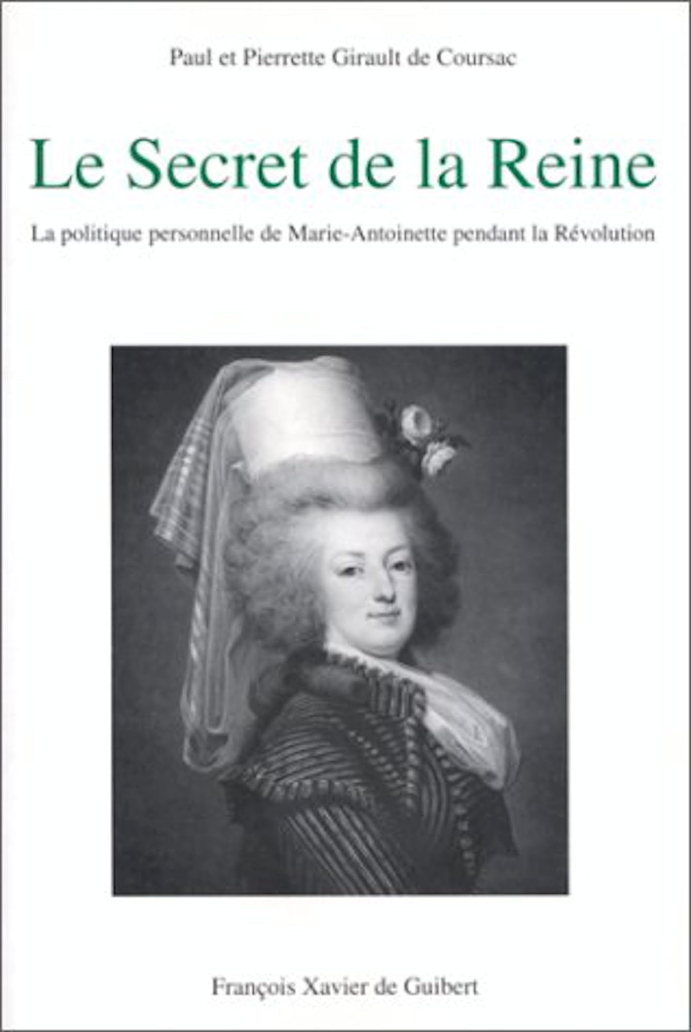 Le Secret de la Reine: La politique personnelle de Marie-Antoinette pendant la Révolution 9782868393616
