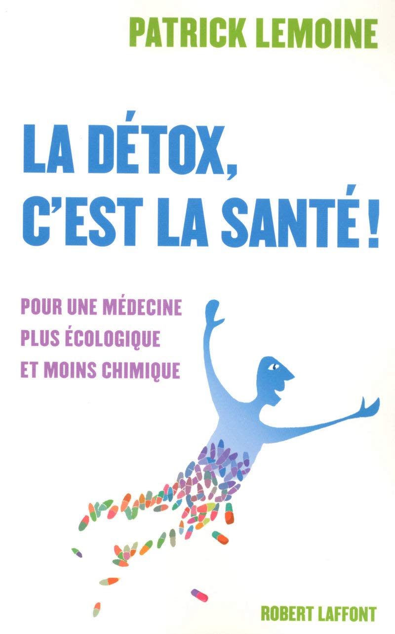 La détox, c'est la santé !: Pour une médecine plus écologique et moins chimique 9782221107829