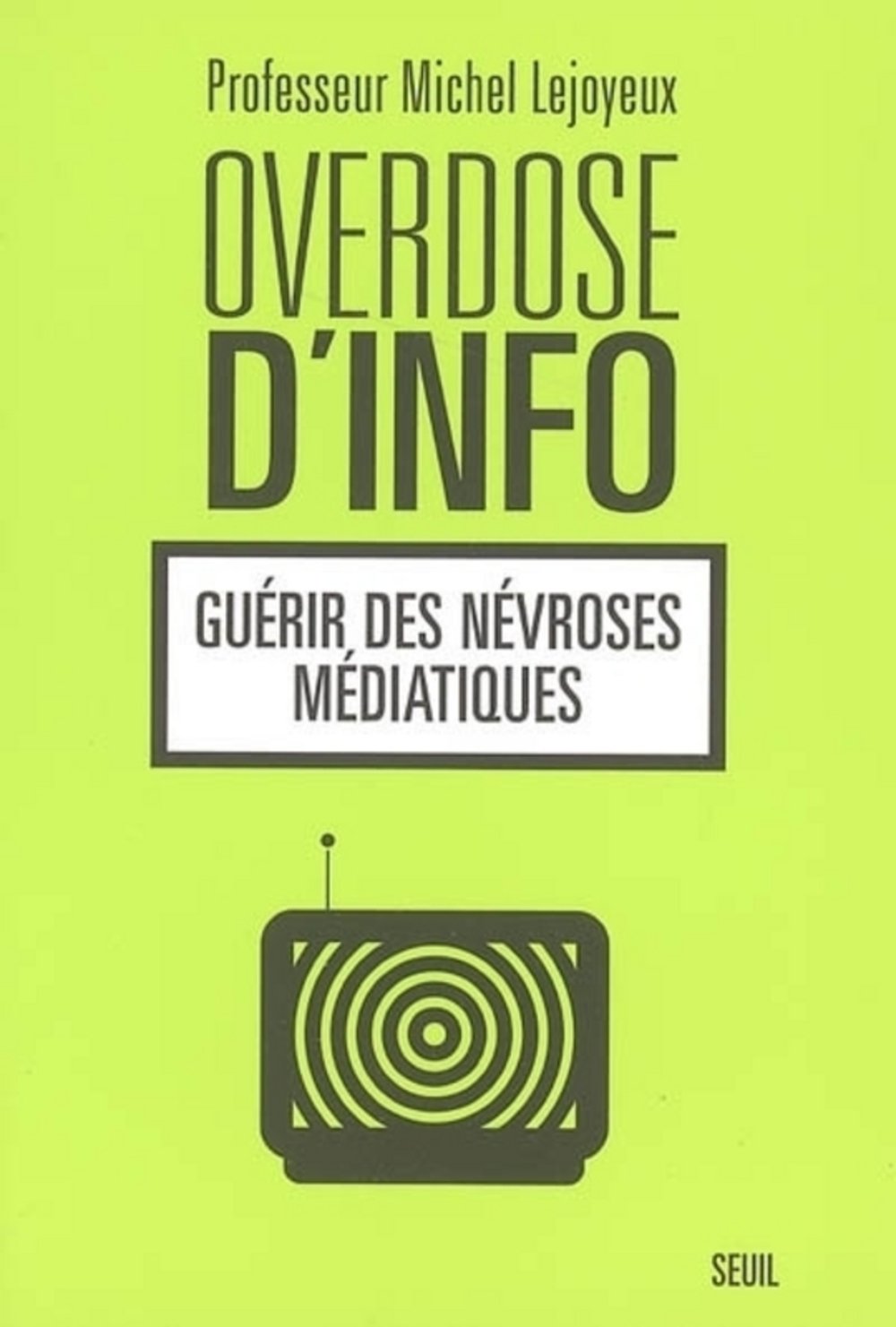 Overdose d'info: Guérir des névroses médiatiques 9782020859318
