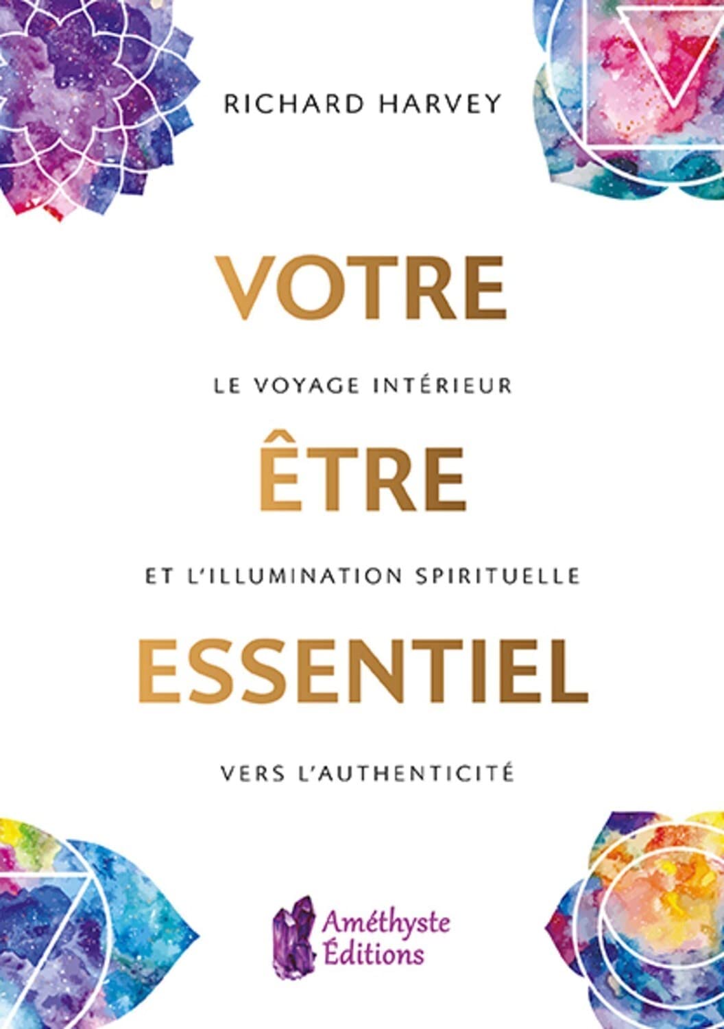 Votre être essentiel - Le voyage intérieur et l'illumination spirituelle vers l'authenticité 9791097154394