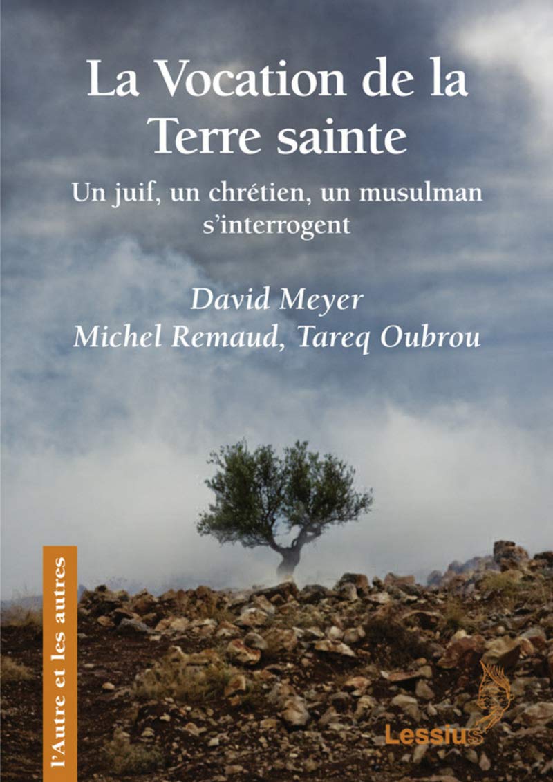 La vocation de la Terre sainte - Un juif, un chrétien, un musulman s'interrogent 9782872992638