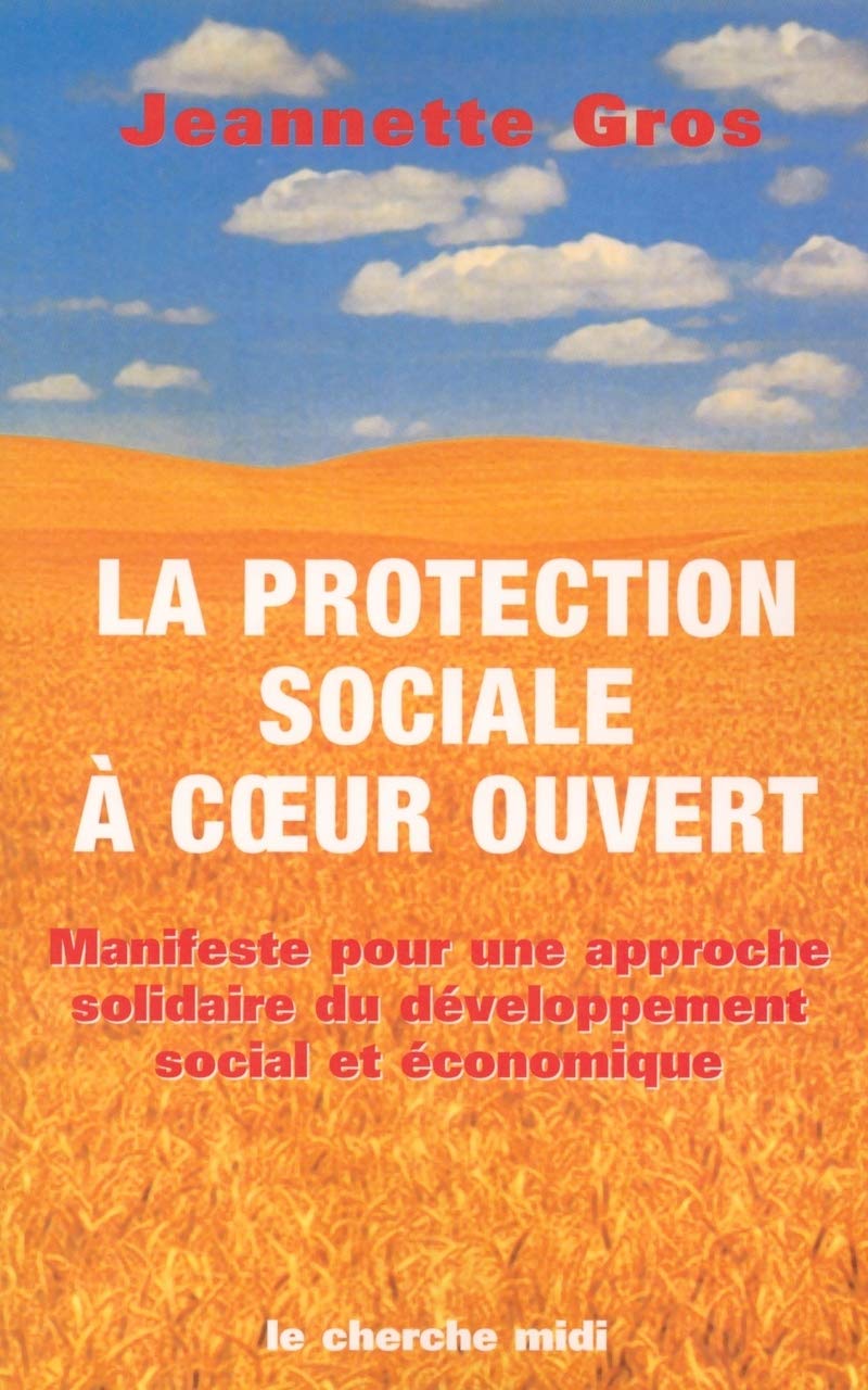 La protection sociale à coeur ouvert: Manifeste pour une approche solidaire du développement économique et social 9782749102993