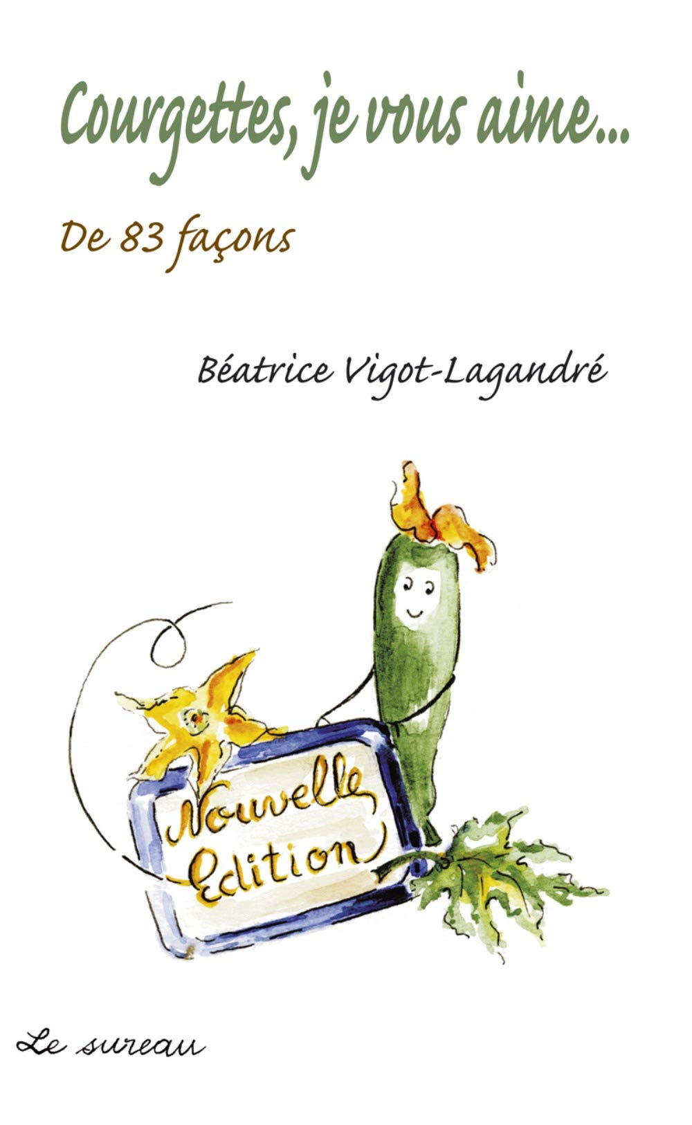 Courgettes, je vous aime... : De 83 façons 9782911328510