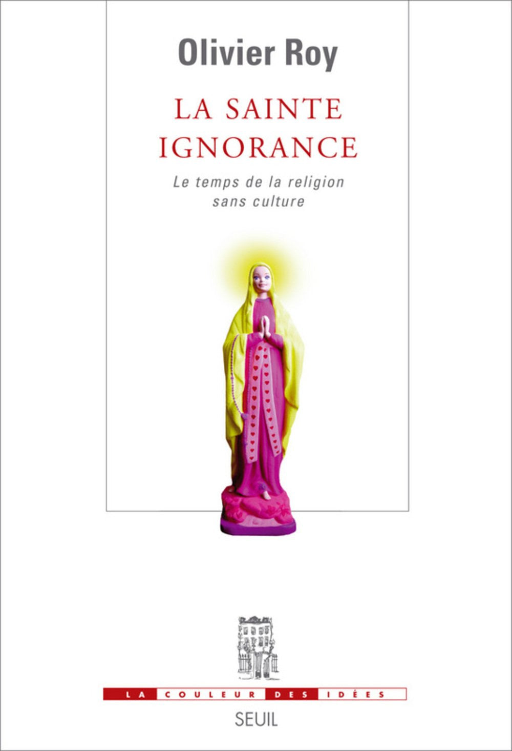 La Sainte Ignorance: Le temps de la religion sans culture 9782020932660