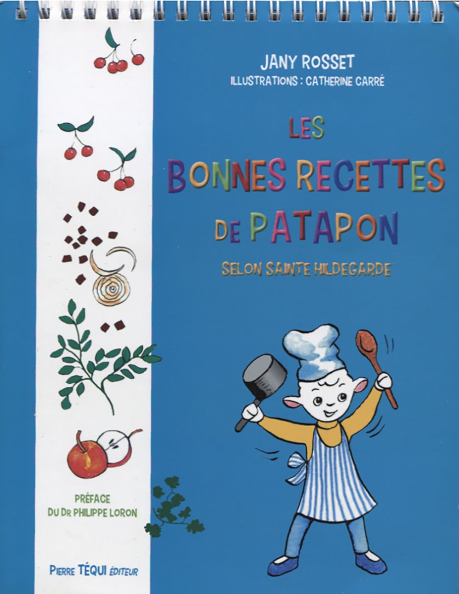 Les bonnes recettes de Patapon : Selon Sainte Hildegarde 9782740317006