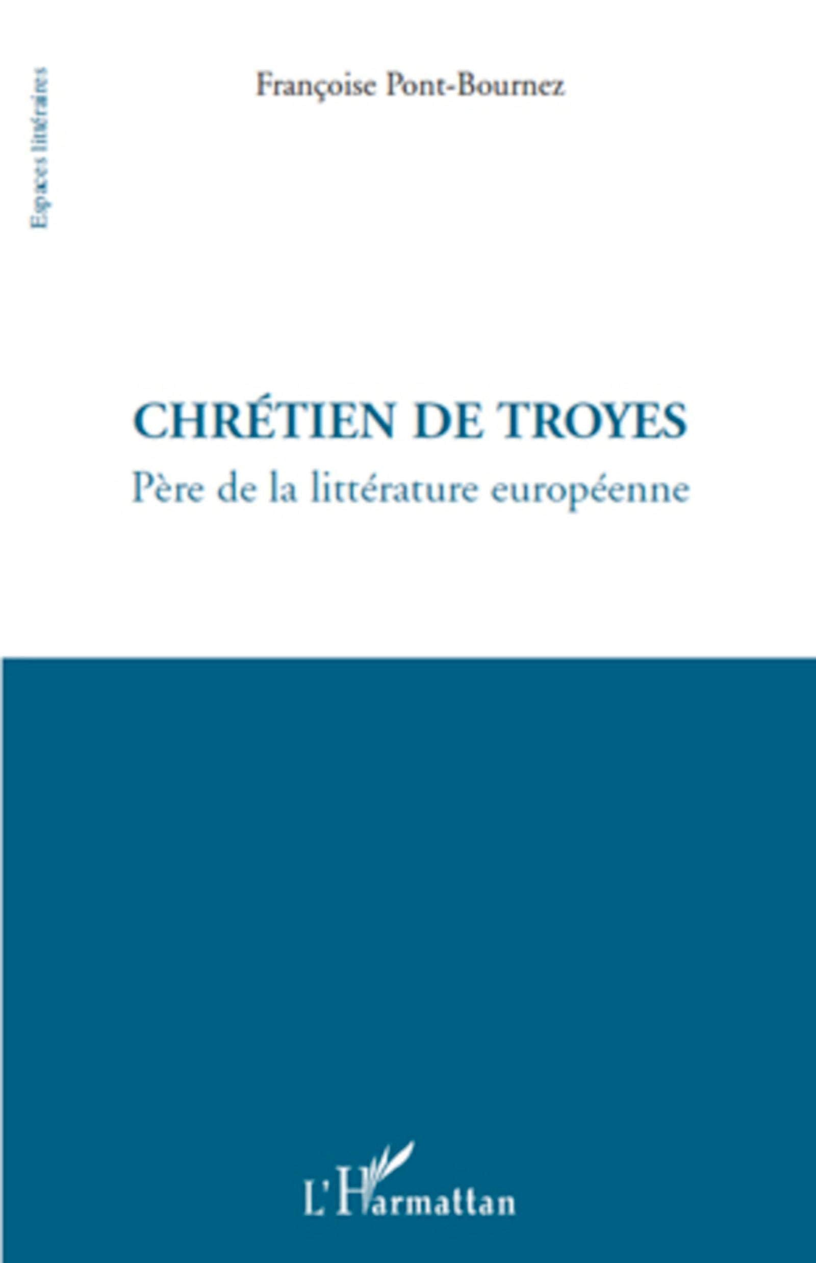 Chrétien de Troyes: Père de la littérature européenne 9782296125490