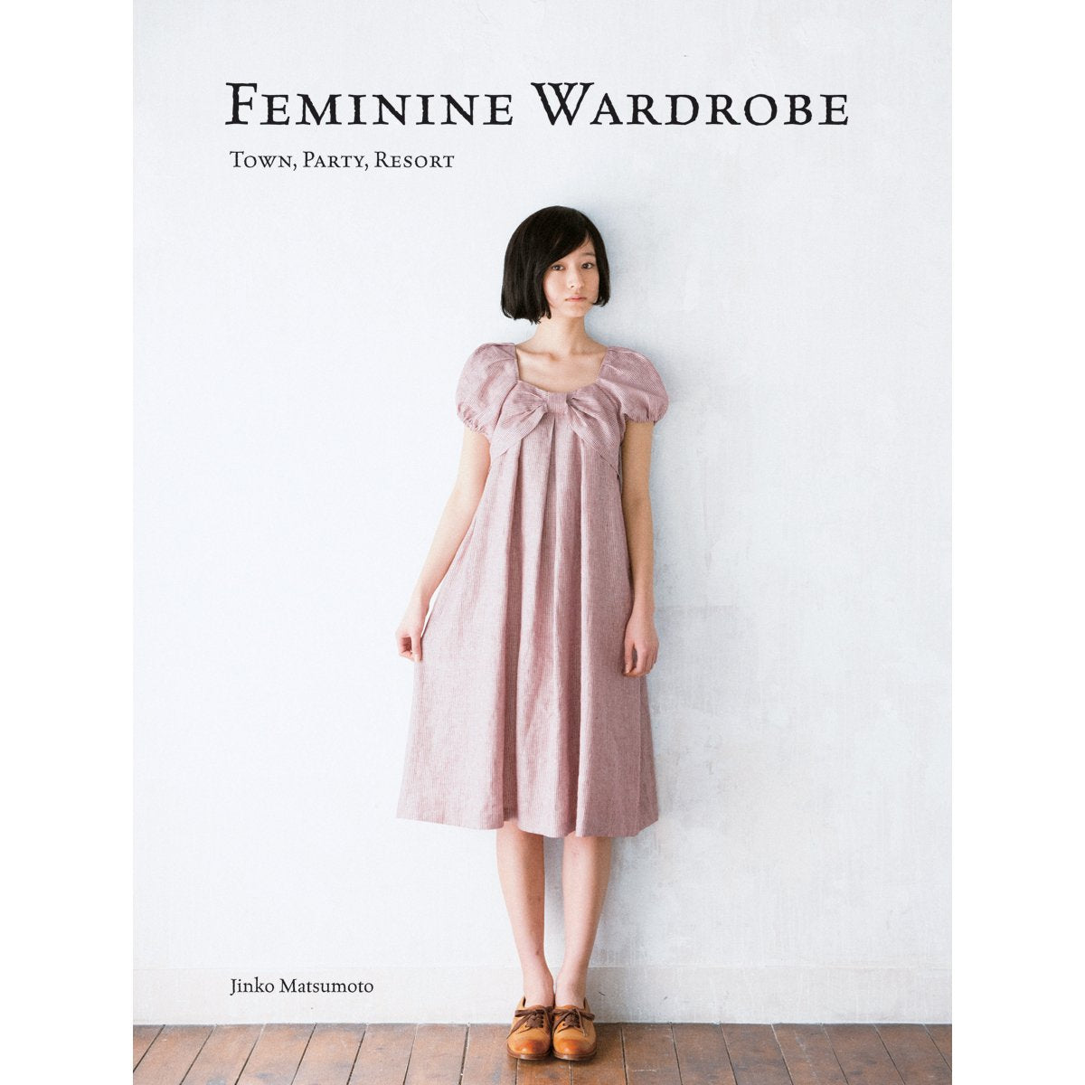 Feminine Wardrobe: 21 Beautiful Skirts, Dresses, and Tops for You to Make 9781780671246