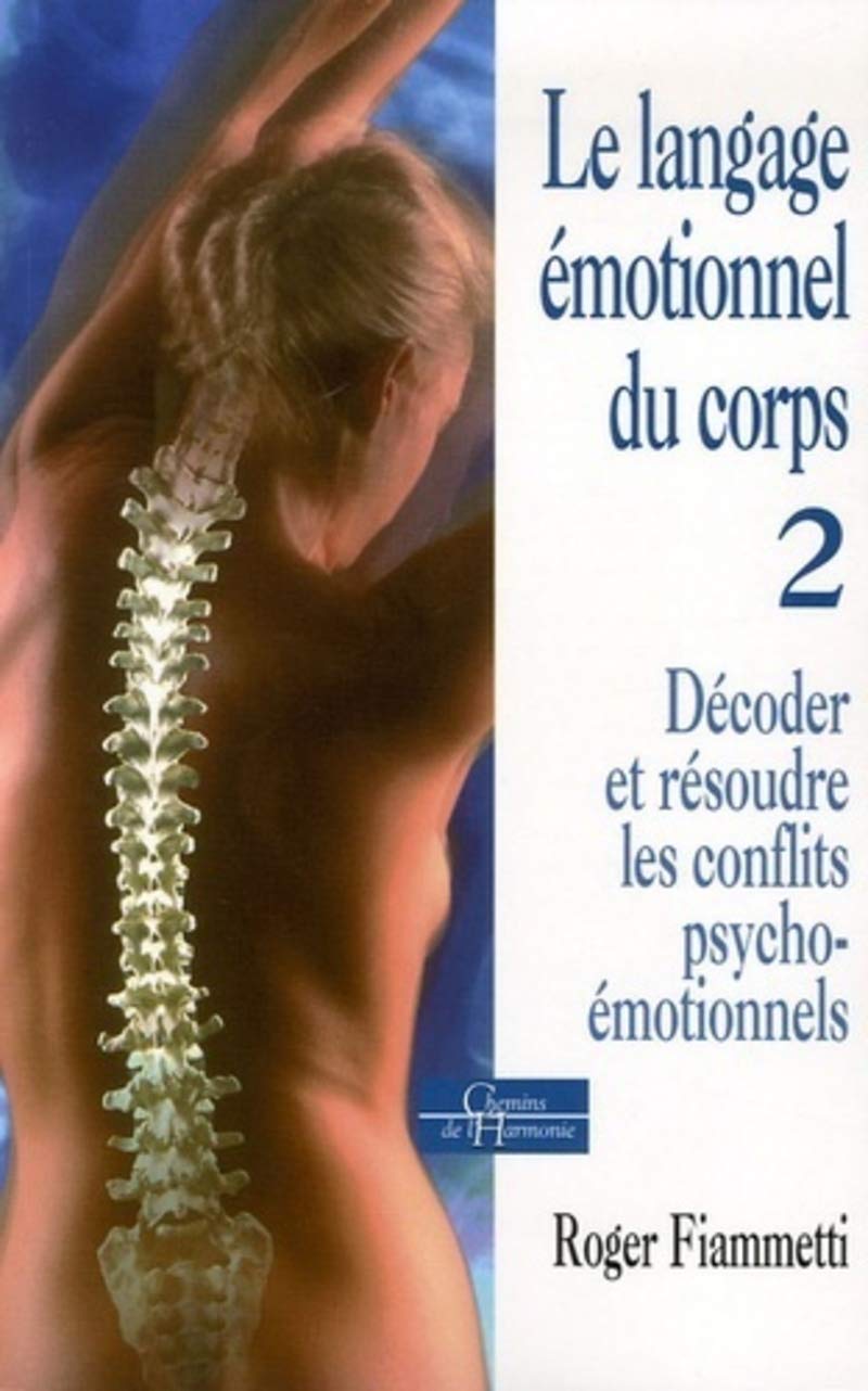 Le langage émotionnel du corps - Décoder, résoudre les conflits psycho-émotionnels - Tome 2 9782844544247