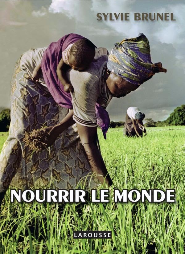 Nourrir le monde - Vaincre la faim 9782035845979