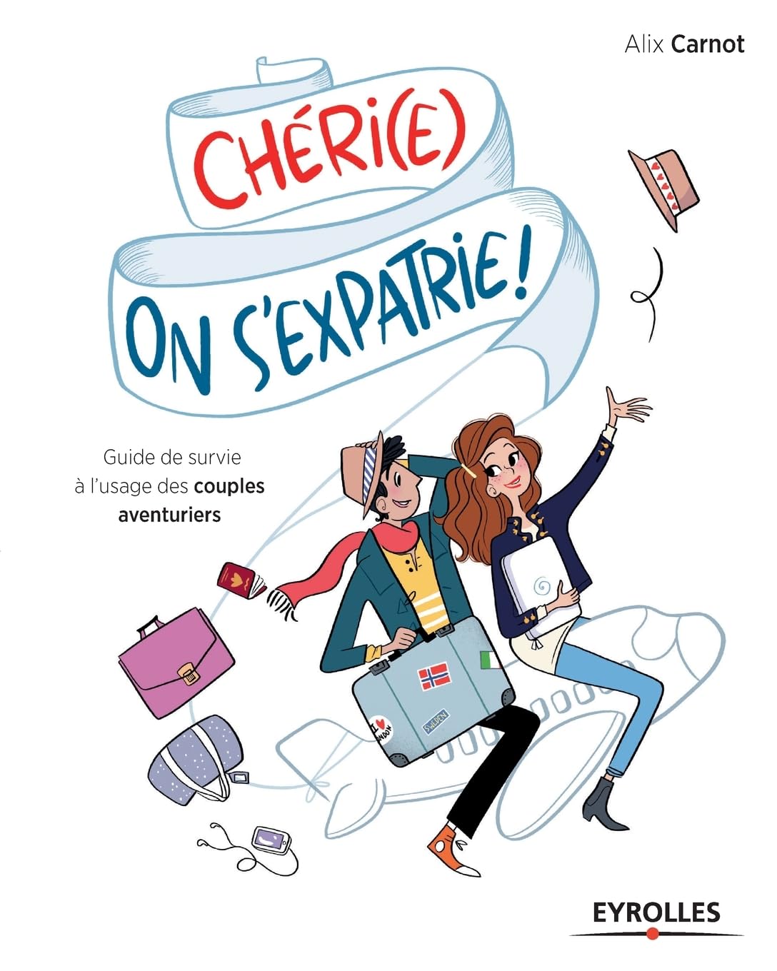 Chéri(e), on s'expatrie !: Guide de survie à l'usage des couples aventuriers. 9782212562781