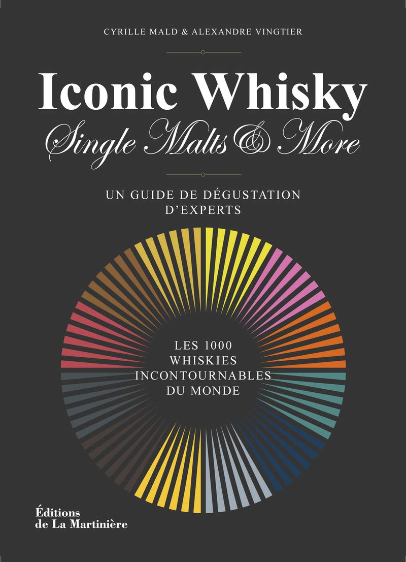 Iconic whisky: Un guide de dégustation d'experts, les 1000 whiskies incontournables du monde 9782732450346