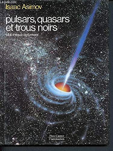 Pulsars, quasars et trous noirs: BIBLIOTHEQUE DE L'UNIVERS 9782081614543