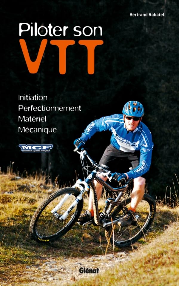 Piloter son VTT: Initiation - Perfectionnement - Sécurité - Mécanique 9782723489256