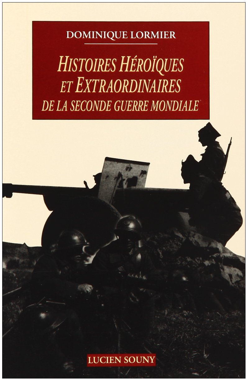 Histoires héroïques et extraordinaires de la Seconde Guerre mondiale 9782848860978