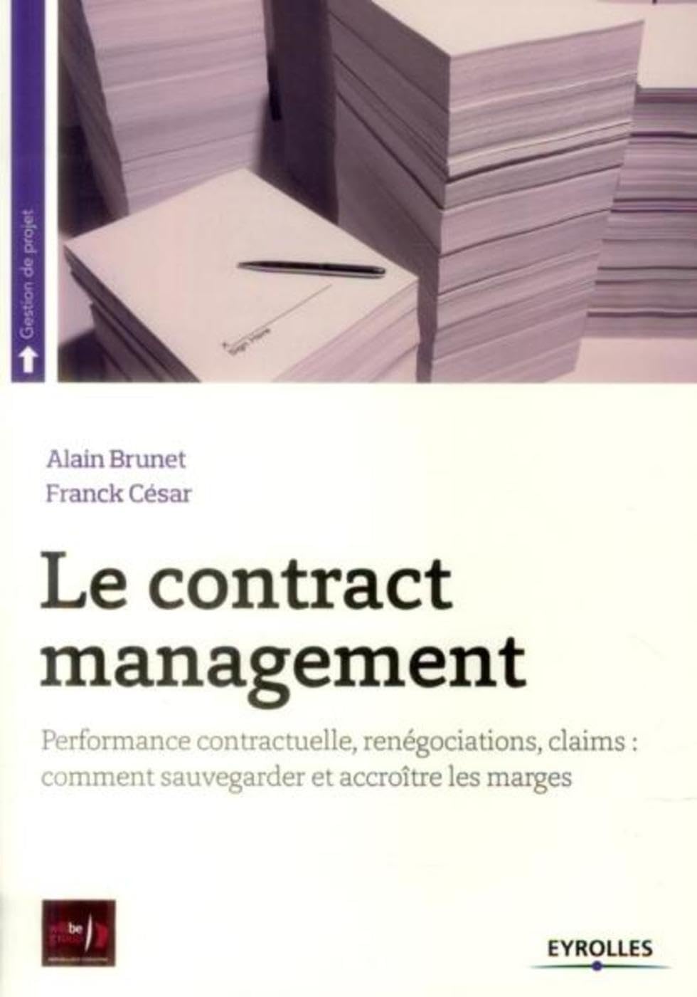 Le contract management - Performance contractuelle, renégociations, claims : comment sauvegarder et accroître les marges 9782212557961