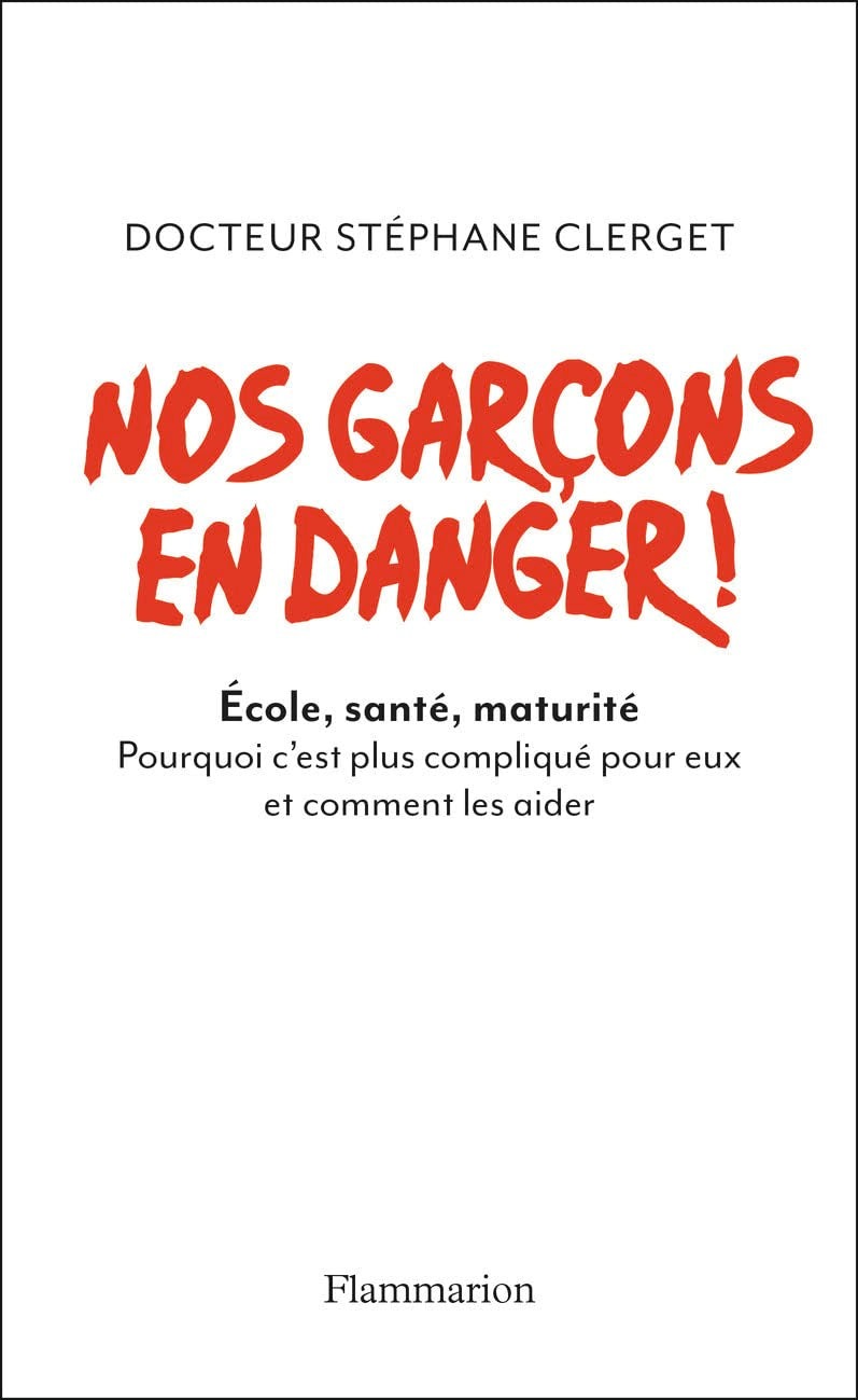 Nos garcons en danger!: École, santé, maturité. Pourquoi c'est plus compliqué pour eux et comment les aider. 9782081329997