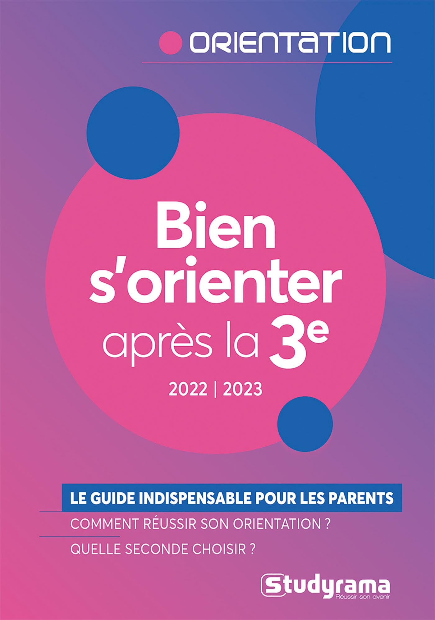 Bien s'orienter après la 3e - Édition 2022-2023: Le guide indispensable pour les parents - Comment réussir son orientation ? - Quelle seconde choisir ? 9782759038060