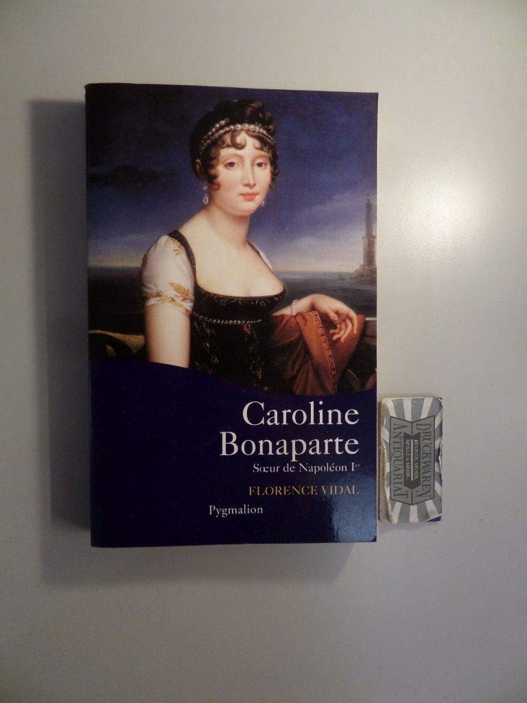 Caroline Bonaparte: Soeur de Napoléon Ier 9782857049906
