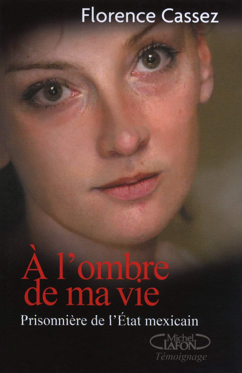A l'ombre de ma vie - Prisonnière de l'état méxicain 9782749911731