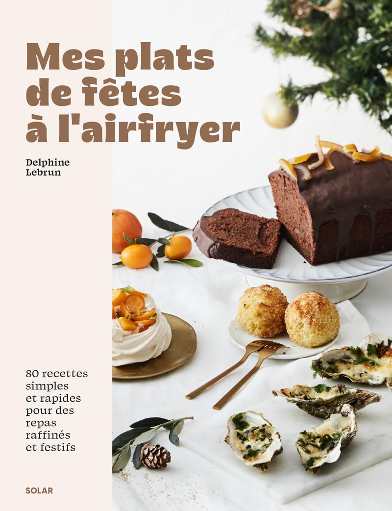 Mes plats de fêtes à l'airfryer - Recettes de Noël gourmandes et rapides: 80 recettes simples et rapides pour des repas raffinés et festifs 9782263192364